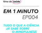 [Podcast] Tudo o que a Ciência já sabe sobre o mindfulness