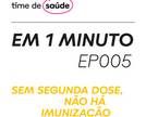 [Podcast] Sem segunda dose, não há imunização