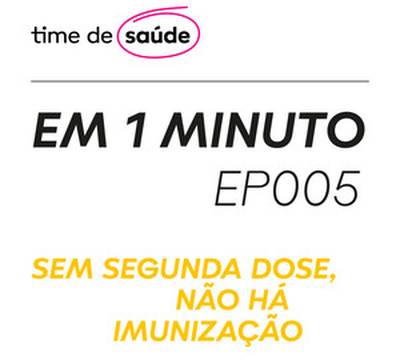 [Podcast] Sem segunda dose, não há imunização