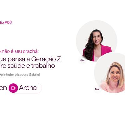 Você não é o seu crachá: o que pensa a Gen Z sobre saúde e trabalho?