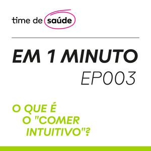 [Podcast] Time de Saúde em 1 Minuto #03 – Alimentação intuitiva