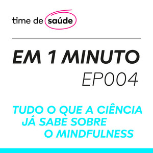 [Podcast] Tudo o que a Ciência já sabe sobre o mindfulness