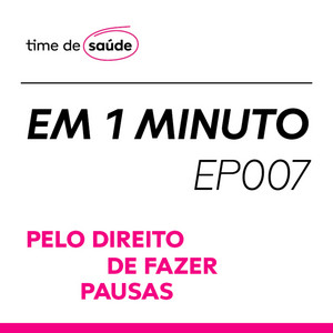 [Podcast] Pelo direito de fazer pausas. Reflita com a gente sobre o assunto