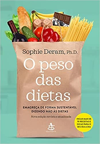 O peso das dietas Emagreça de forma sustentável dizendo não às dietas, de Sophie Deram
