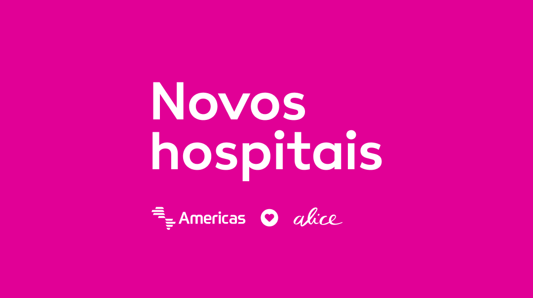 Alice e Rede Americas: conheça sua nova opção de hospitais