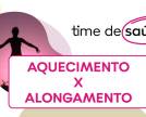 Qual a diferença entre aquecimento e alongamento?