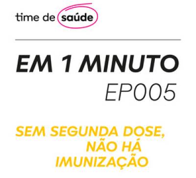 [Podcast] Sem segunda dose, não há imunização